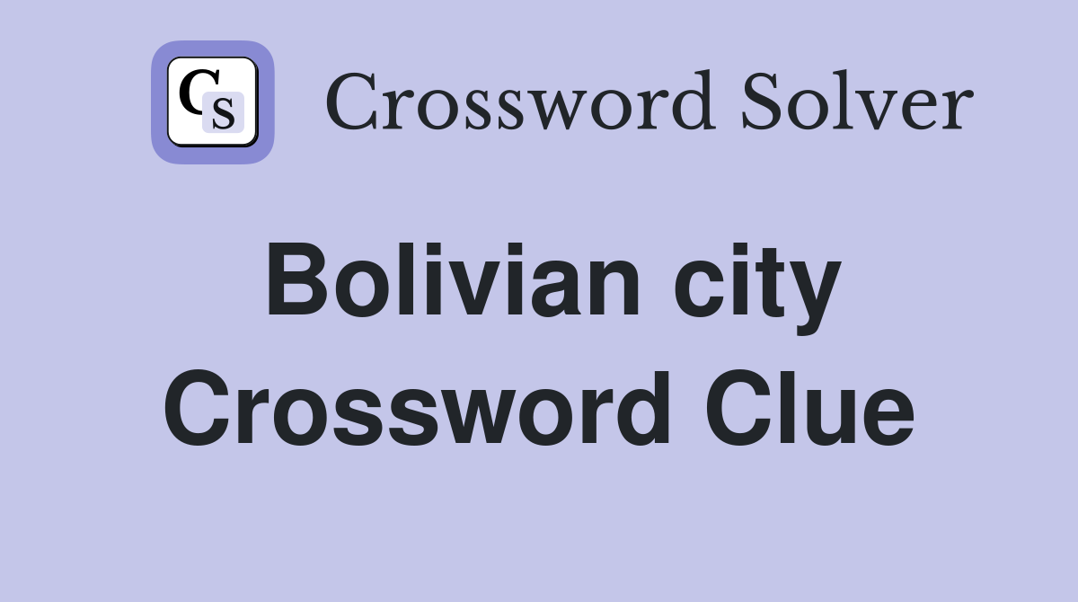 Bolivian city Crossword Clue Answers Crossword Solver